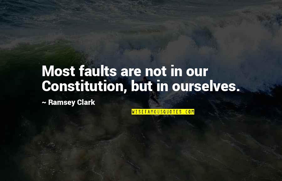 Discernir Significado Quotes By Ramsey Clark: Most faults are not in our Constitution, but