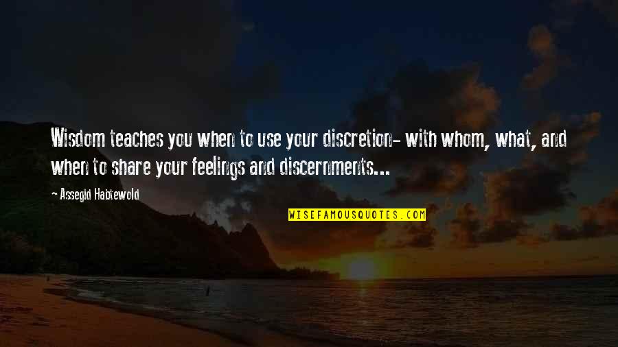 Discernment Quotes By Assegid Habtewold: Wisdom teaches you when to use your discretion-