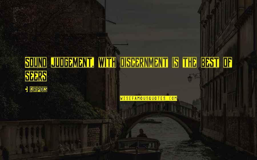 Discernment Quotes By Euripides: Sound judgement, with discernment is the best of