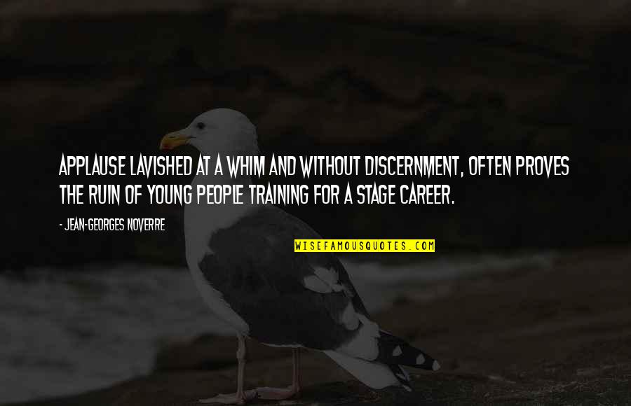 Discernment Quotes By Jean-Georges Noverre: Applause lavished at a whim and without discernment,