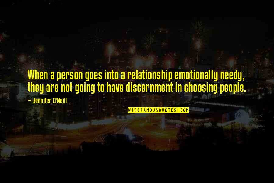 Discernment Quotes By Jennifer O'Neill: When a person goes into a relationship emotionally