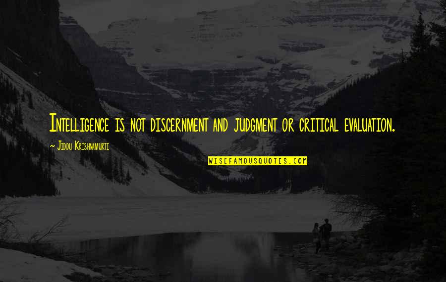 Discernment Quotes By Jiddu Krishnamurti: Intelligence is not discernment and judgment or critical