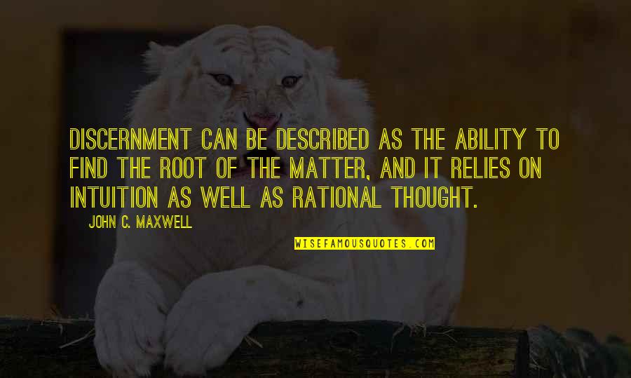 Discernment Quotes By John C. Maxwell: Discernment can be described as the ability to