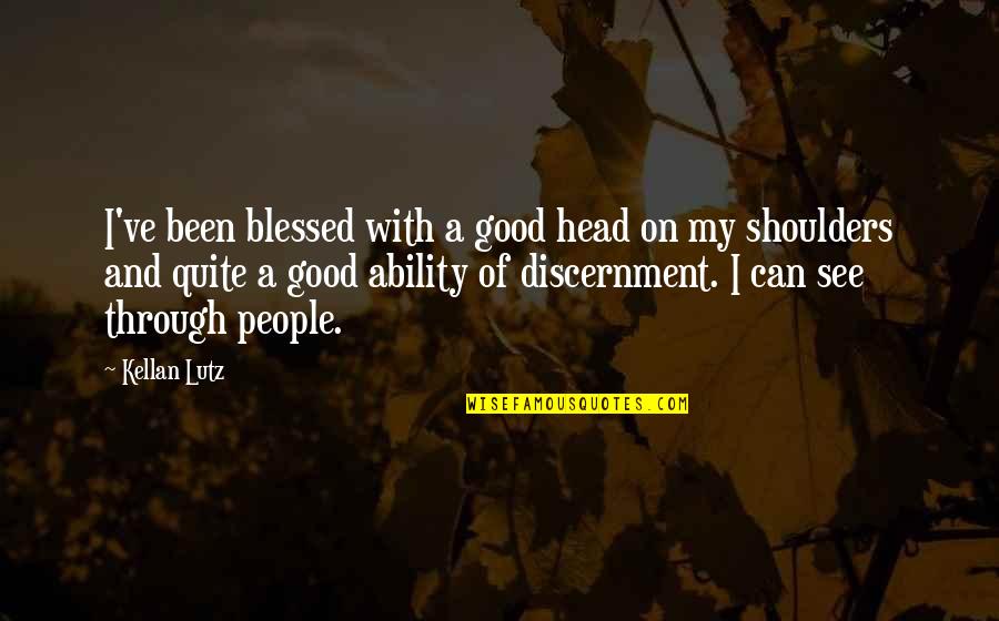 Discernment Quotes By Kellan Lutz: I've been blessed with a good head on