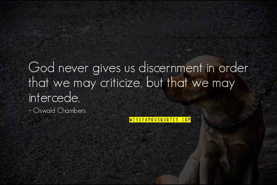 Discernment Quotes By Oswald Chambers: God never gives us discernment in order that