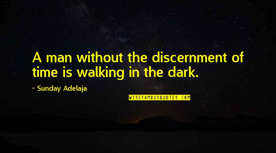 Discernment Quotes By Sunday Adelaja: A man without the discernment of time is