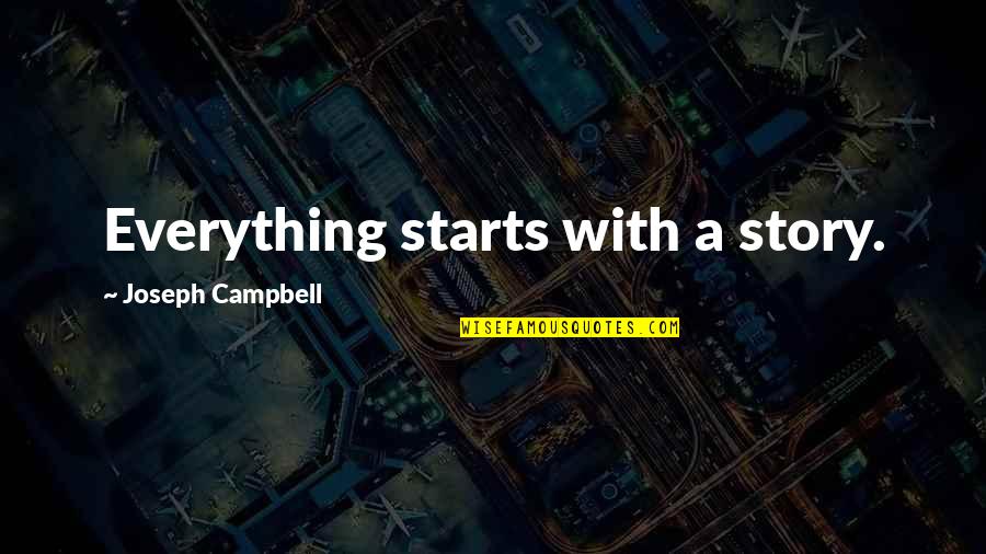 Discernment Quotes Quotes By Joseph Campbell: Everything starts with a story.