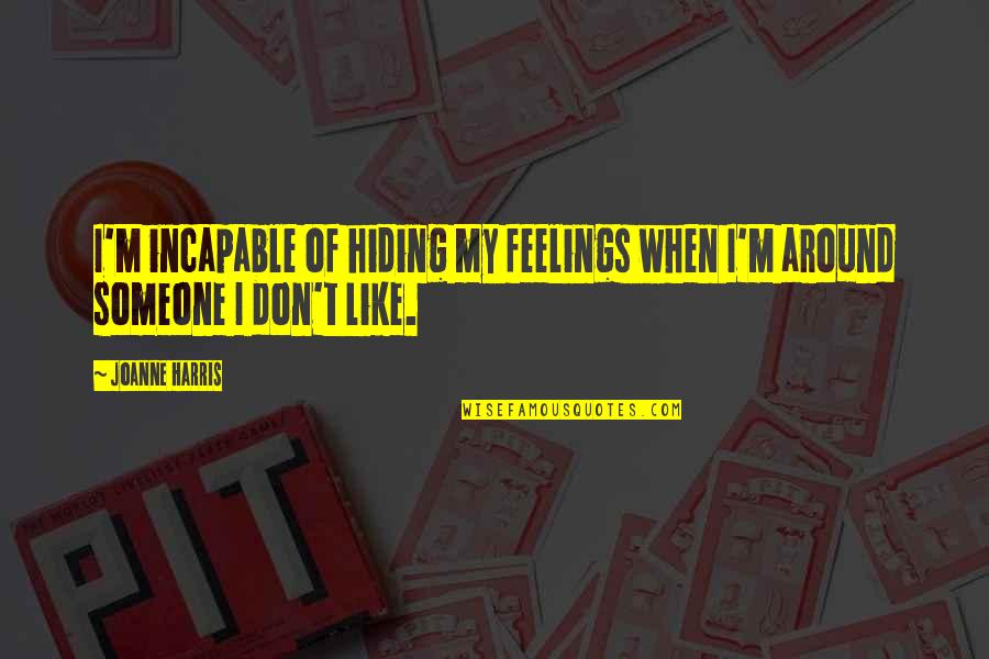 Discernonly Quotes By Joanne Harris: I'm incapable of hiding my feelings when I'm