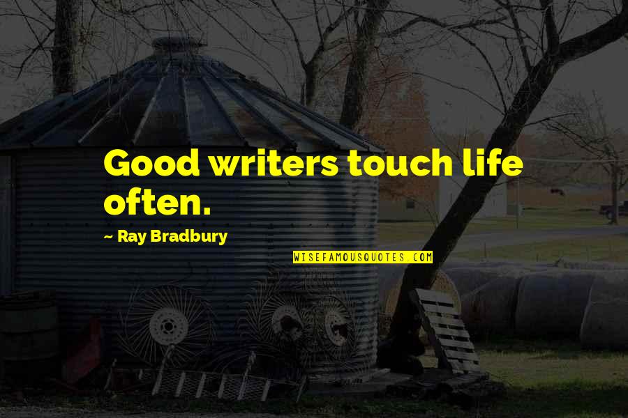 Discernonly Quotes By Ray Bradbury: Good writers touch life often.
