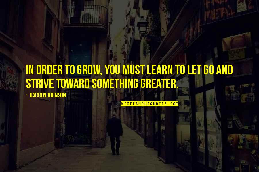 Discesa All Inferno Quotes By Darren Johnson: In order to grow, you must learn to