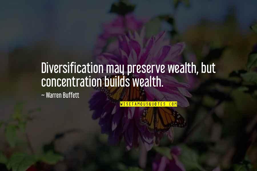 Discesserunt Quotes By Warren Buffett: Diversification may preserve wealth, but concentration builds wealth.