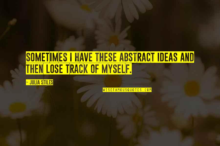 Discettes Quotes By Julia Stiles: Sometimes I have these abstract ideas and then