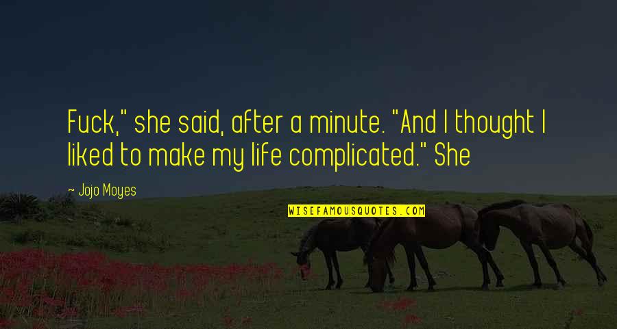 Discharge Before Period Quotes By Jojo Moyes: Fuck," she said, after a minute. "And I