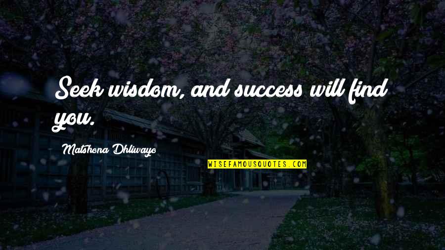 Discharge In Spanish Quotes By Matshona Dhliwayo: Seek wisdom, and success will find you. Discharge In Spanish Quotes By Matshona Dhliwayo: Seek wisdom, and success will find you.