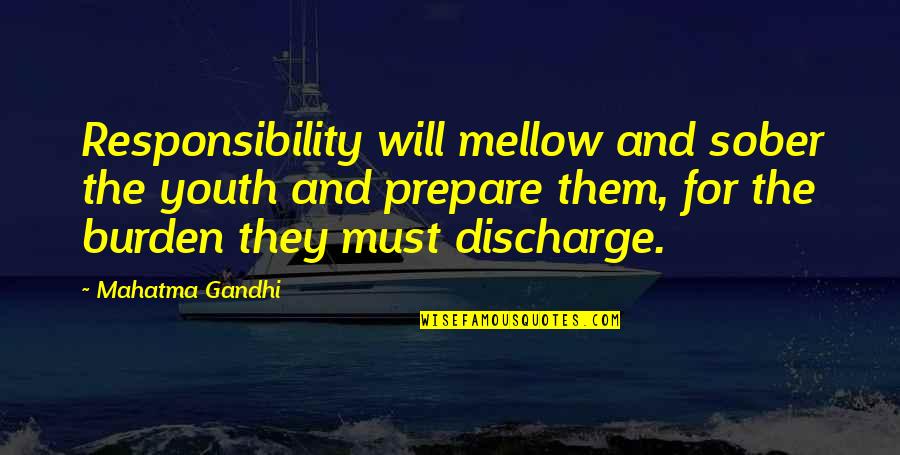 Discharge Of Your Responsibility Quotes By Mahatma Gandhi: Responsibility will mellow and sober the youth and Discharge Of Your Responsibility Quotes By Mahatma Gandhi: Responsibility will mellow and sober the youth and