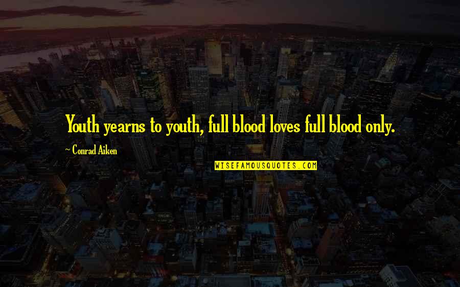 Discharged Chapter Quotes By Conrad Aiken: Youth yearns to youth, full blood loves full