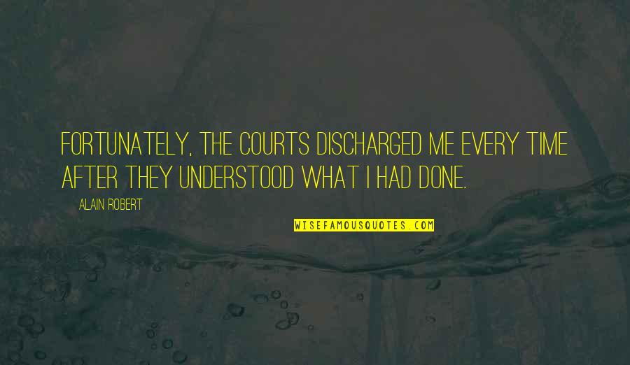 Discharged Quotes By Alain Robert: Fortunately, the courts discharged me every time after