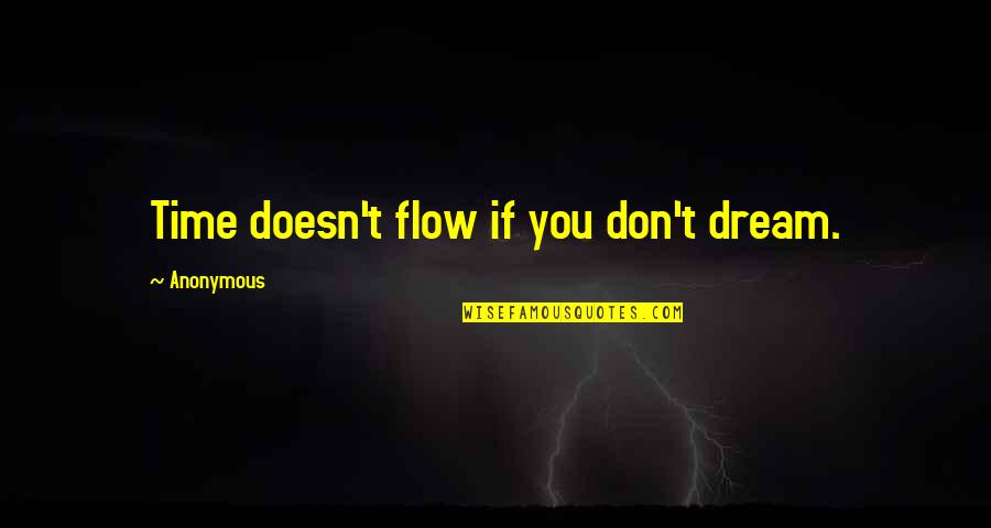 Discharged Quotes By Anonymous: Time doesn't flow if you don't dream.