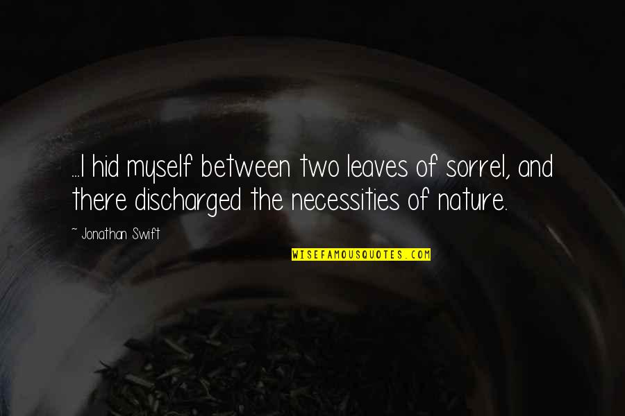 Discharged Quotes By Jonathan Swift: ...I hid myself between two leaves of sorrel,