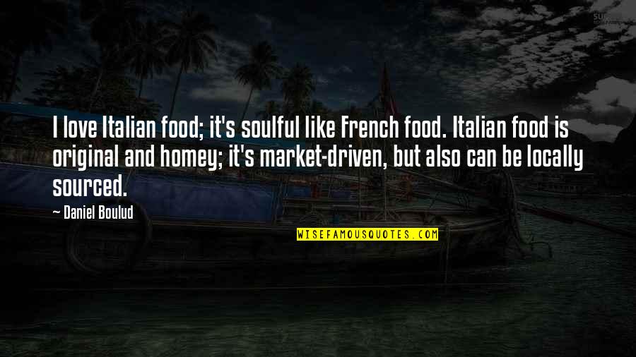 Discharging Chambers Quotes By Daniel Boulud: I love Italian food; it's soulful like French