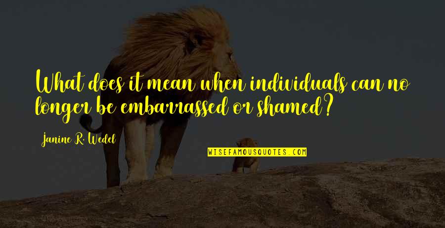 Discharging Chambers Quotes By Janine R. Wedel: What does it mean when individuals can no