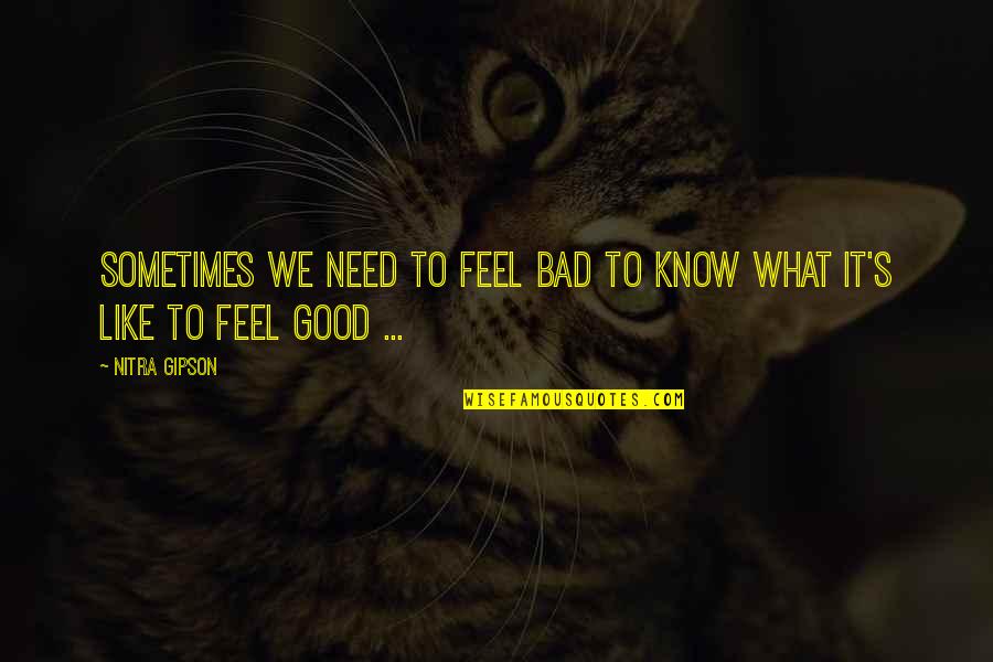 Dischner Spedition Quotes By Nitra Gipson: Sometimes we need to feel bad to know