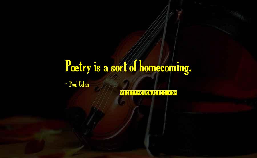 Dischords In Music Quotes By Paul Celan: Poetry is a sort of homecoming.