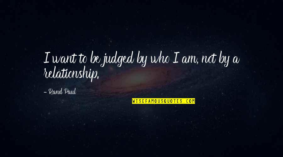 Discierne Los Pensamientos Quotes By Rand Paul: I want to be judged by who I