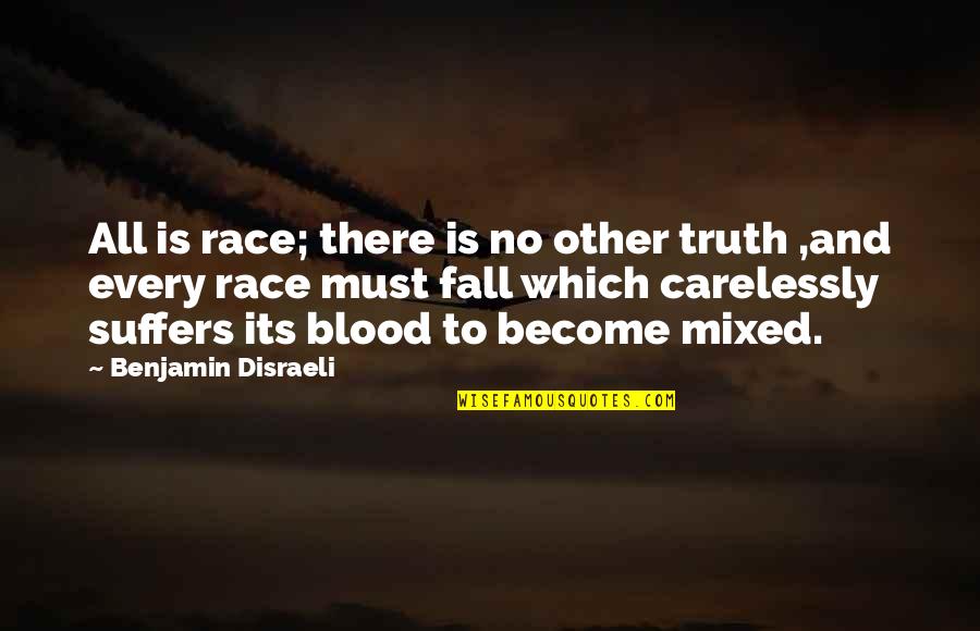 Disciple Making Quotes By Benjamin Disraeli: All is race; there is no other truth