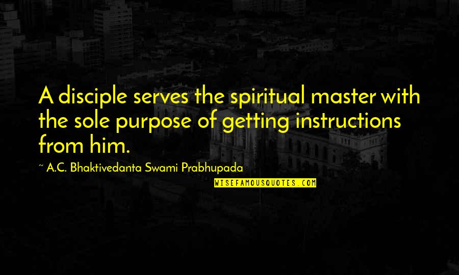 Disciple Quotes By A.C. Bhaktivedanta Swami Prabhupada: A disciple serves the spiritual master with the Disciple Quotes By A.C. Bhaktivedanta Swami Prabhupada: A disciple serves the spiritual master with the