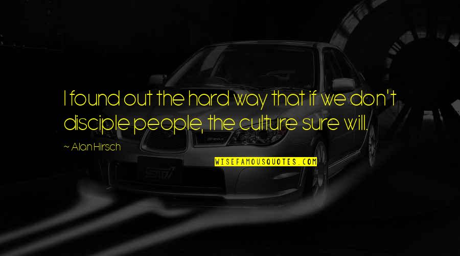 Disciple Quotes By Alan Hirsch: I found out the hard way that if