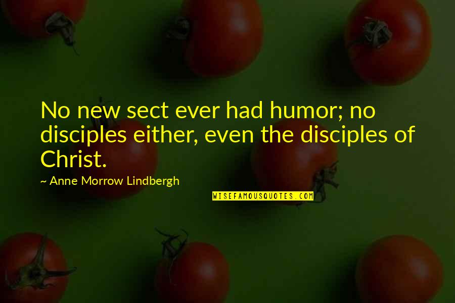 Disciple Quotes By Anne Morrow Lindbergh: No new sect ever had humor; no disciples Disciple Quotes By Anne Morrow Lindbergh: No new sect ever had humor; no disciples