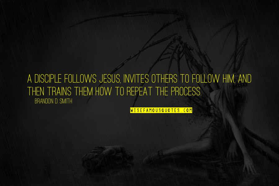 Disciple Quotes By Brandon D. Smith: A disciple follows Jesus, invites others to follow Disciple Quotes By Brandon D. Smith: A disciple follows Jesus, invites others to follow