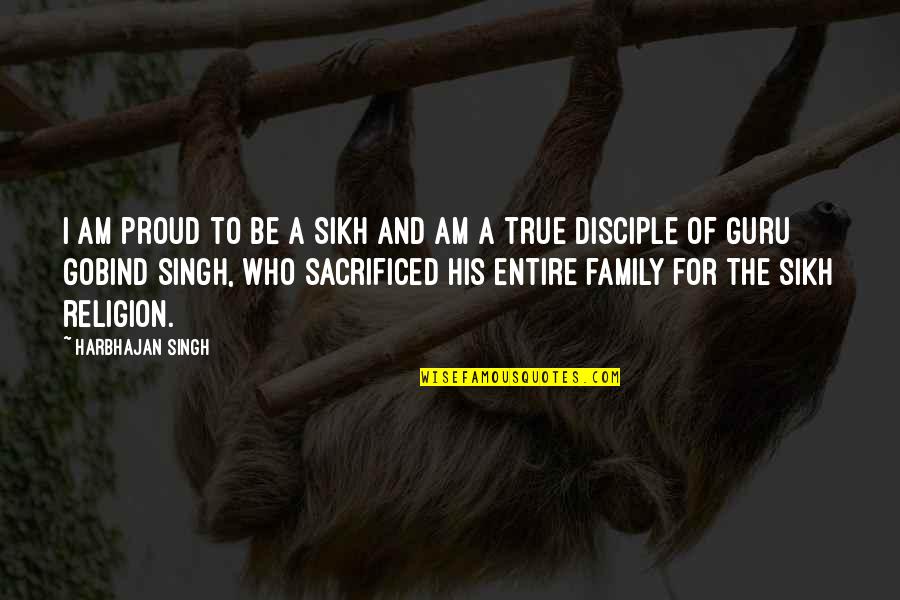 Disciple Quotes By Harbhajan Singh: I am proud to be a Sikh and Disciple Quotes By Harbhajan Singh: I am proud to be a Sikh and