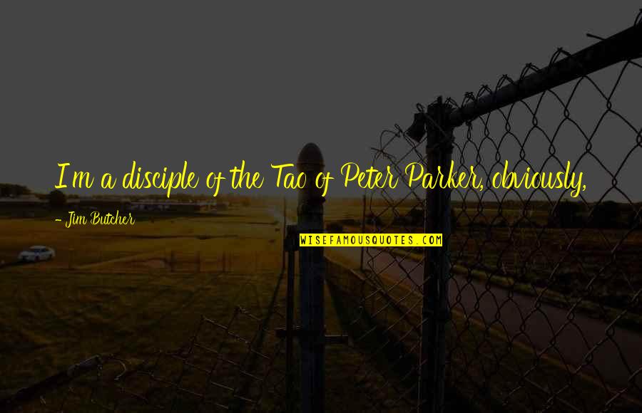 Disciple Quotes By Jim Butcher: I'm a disciple of the Tao of Peter Disciple Quotes By Jim Butcher: I'm a disciple of the Tao of Peter