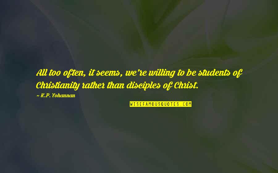 Disciple Quotes By K.P. Yohannan: All too often, it seems, we're willing to Disciple Quotes By K.P. Yohannan: All too often, it seems, we're willing to