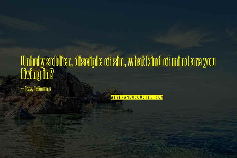 Disciple Quotes By Ozzy Osbourne: Unholy soldier, disciple of sin, what kind of