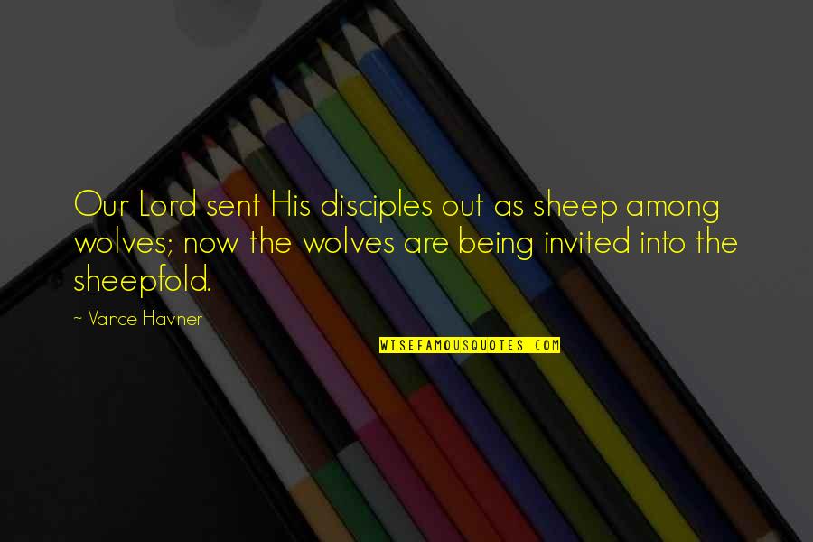 Disciples 2 Quotes By Vance Havner: Our Lord sent His disciples out as sheep