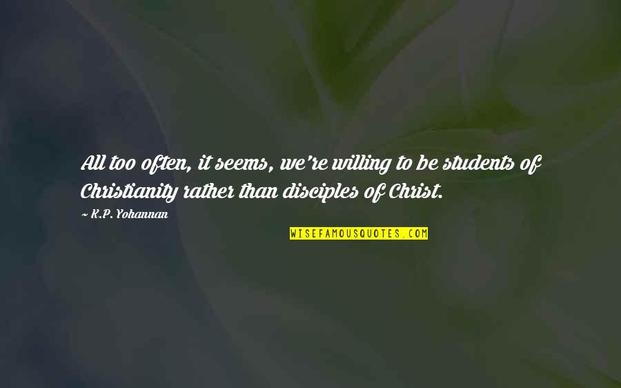 Disciples 3 Quotes By K.P. Yohannan: All too often, it seems, we're willing to