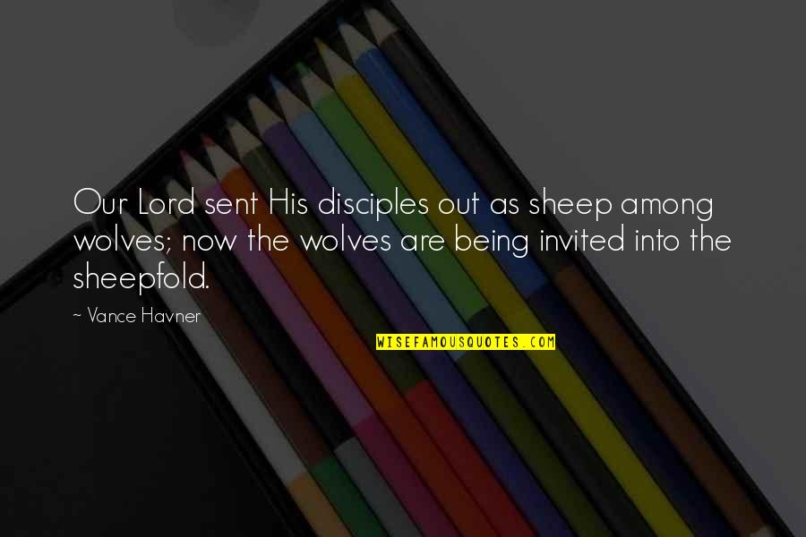 Disciples 3 Quotes By Vance Havner: Our Lord sent His disciples out as sheep