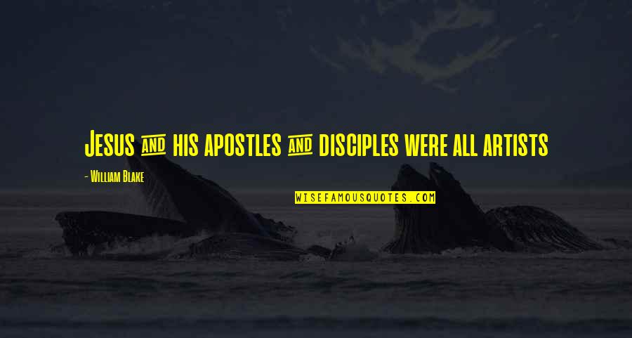 Disciples 3 Quotes By William Blake: Jesus & his apostles & disciples were all