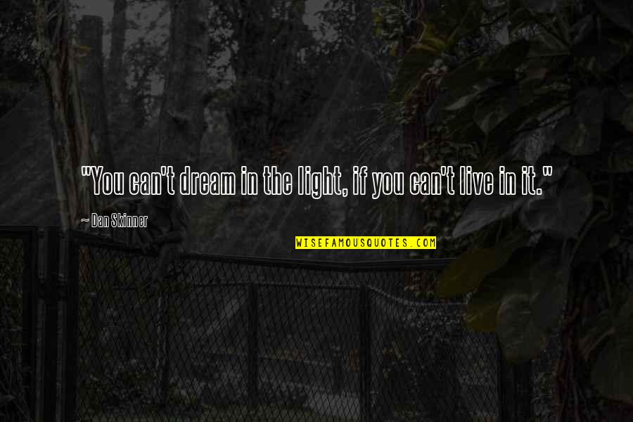 Disciples And Discipline Quotes By Dan Skinner: "You can't dream in the light, if you