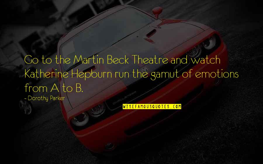 Discipleship Bible Quotes By Dorothy Parker: Go to the Martin Beck Theatre and watch