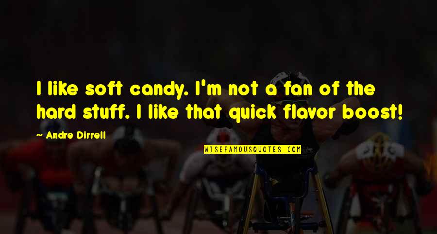 Discipleship Continuity Quotes By Andre Dirrell: I like soft candy. I'm not a fan