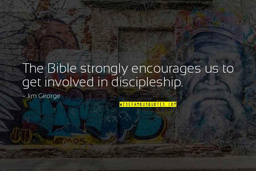 Discipleship From Bible Quotes By Jim George: The Bible strongly encourages us to get involved