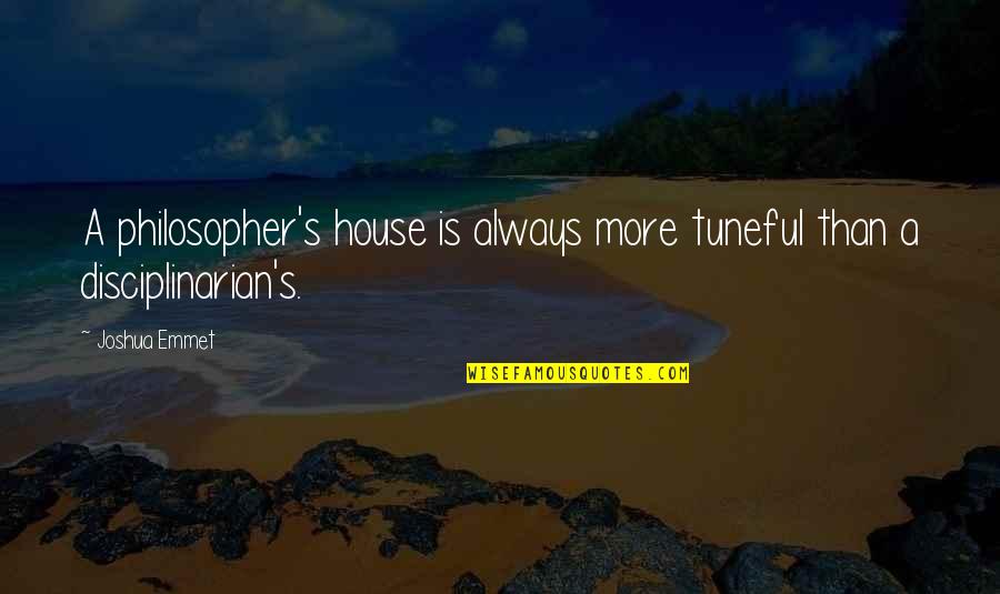 Disciplinarian's Quotes By Joshua Emmet: A philosopher's house is always more tuneful than