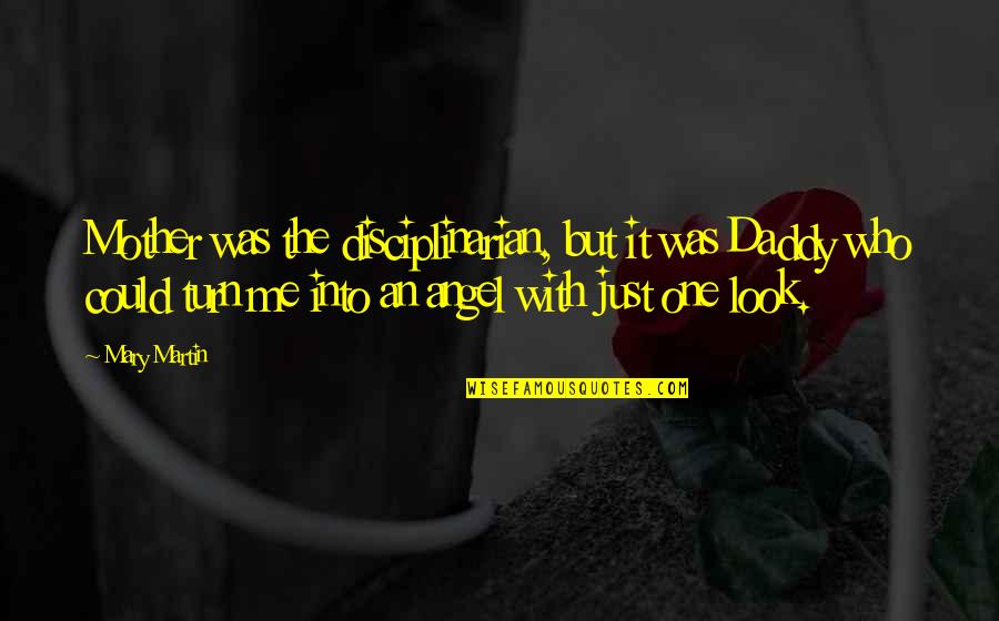 Disciplinarian's Quotes By Mary Martin: Mother was the disciplinarian, but it was Daddy Disciplinarian's Quotes By Mary Martin: Mother was the disciplinarian, but it was Daddy