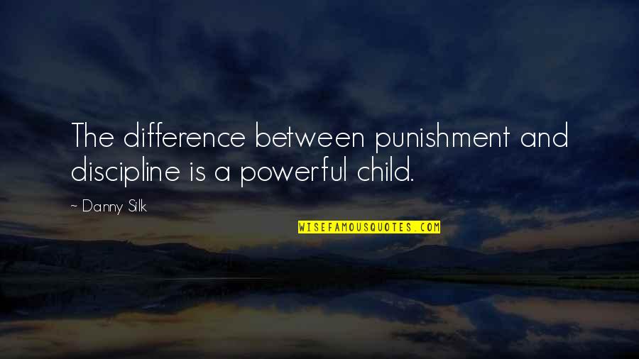 Discipline A Child Quotes By Danny Silk: The difference between punishment and discipline is a