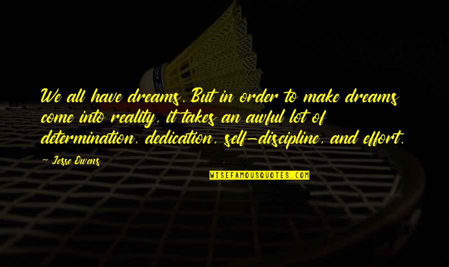 Discipline And Determination Quotes By Jesse Owens: We all have dreams. But in order to