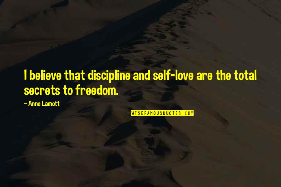 Discipline And Freedom Quotes By Anne Lamott: I believe that discipline and self-love are the